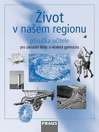 Život v našem regionu - příručka učitele (1) - Kühnlová Hana