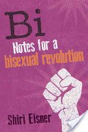 Bi: Notes for a Bisexual Revolution (Eisner Shiri)(Paperback)