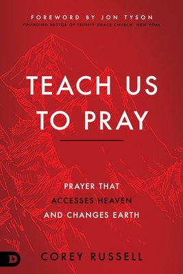 Teach Us to Pray: Prayer That Accesses Heaven and Changes Earth (Russell Corey)(Paperback)