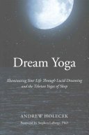 Dream Yoga: Illuminating Your Life Through Lucid Dreaming and the Tibetan Yogas of Sleep (Holecek Andrew)(Paperback)