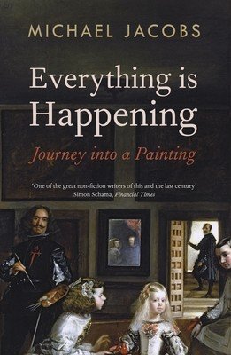 Everything Is Happening: Journey Into a Painting (Jacobs Michael)(Paperback)