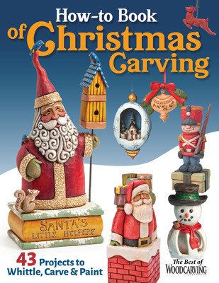 How-To Book of Christmas Carving: 32 Projects to Whittle, Carve & Paint (Editors of Woodcarving Illustrated)(Paperback)