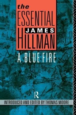 The Essential James Hillman: A Blue Fire (Moore Thomas)(Paperback)