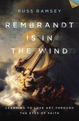 Rembrandt Is in the Wind: Learning to Love Art Through the Eyes of Faith (Ramsey Russ)(Pevná vazba)