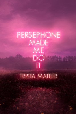 Persephone Made Me Do It: Volume 3 (Mateer Trista)(Paperback)