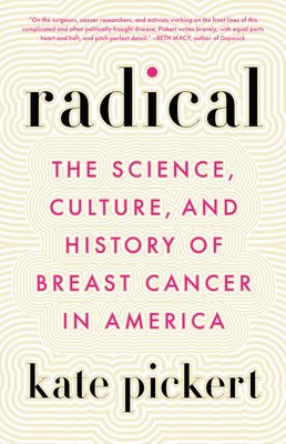 Radical: The Science, Culture, and History of Breast Cancer in America (Pickert Kate)(Paperback)