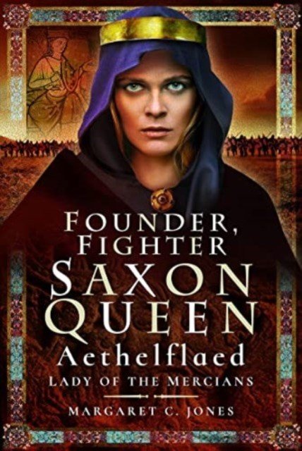 Founder, Fighter, Saxon Queen: Aethelflaed, Lady of the Mercians (Jones Margaret C.)(Paperback)