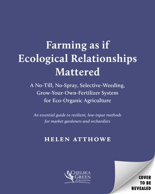 The Ecological Farm: A Minimalist No-Till, No-Spray, Selective-Weeding, Grow-Your-Own-Fertilizer System for Organic Agriculture (Atthowe Helen)(Paperback)