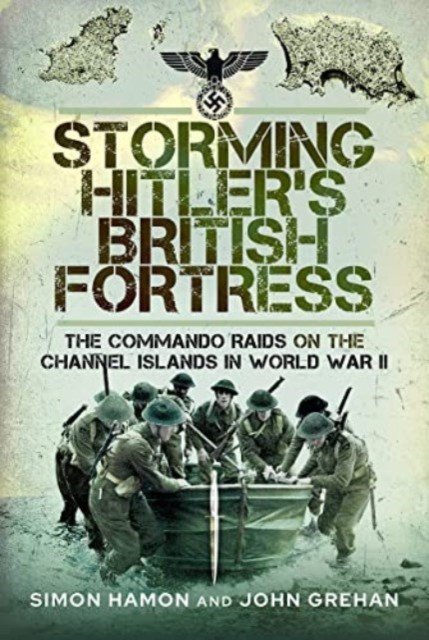 Storming Hitler's British Fortress - The Commando Raids on the Channel Islands in World War II (Hamon Simon)(Pevná vazba)