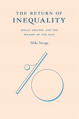 The Return of Inequality: Social Change and the Weight of the Past (Savage Mike)(Pevná vazba)