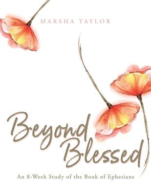 Beyond Blessed: An 8-Week Study of the Book of Ephesians (Taylor Marsha)(Paperback)