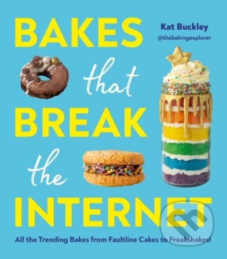 Bakes That Break The Internet - Kat Buckley