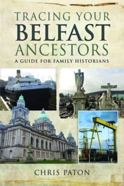 Tracing Your Belfast Ancestors: A Guide for Family Historians (Paton Chris)(Paperback)
