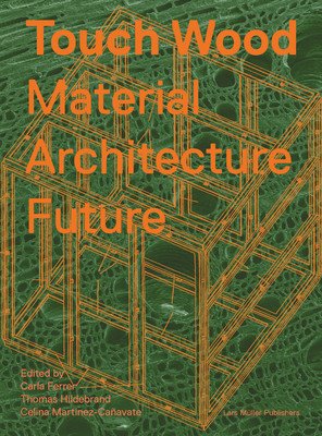 Touch Wood: Material, Architecture, Future (Ferrer Carla)(Paperback)