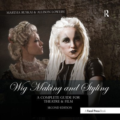 Wig Making and Styling: A Complete Guide for Theatre & Film (Ruskai Martha)(Paperback)