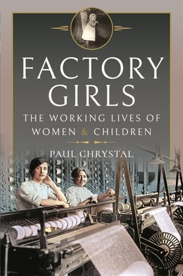 Factory Girls: The Working Lives of Women and Children (Chrystal Paul)(Pevná vazba)