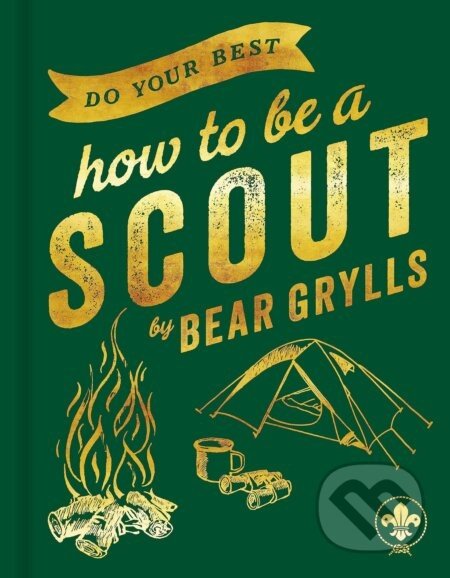 Do Your Best: How to be a Scout - Bear Grylls