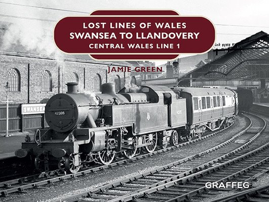 Lost Lines of Wales: Swansea to Llandovery: Central Wales Line 1 (Green Jamie)(Pevná vazba)