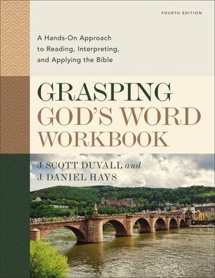 Grasping God's Word Workbook, Fourth Edition: A Hands-On Approach to Reading, Interpreting, and Applying the Bible (Duvall J. Scott)(Paperback)