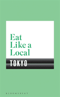 Eat Like a Local TOKYO (Bloomsbury)(Paperback / softback)
