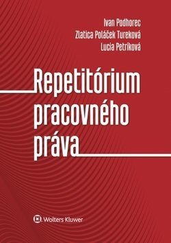 Repetitórium pracovného práva - Ivan Podhorec; Zlatica Poláček Tureková; Lucia Petríková
