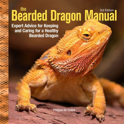 Bearded Dragon Manual, 3rd Edition: Expert Advice for Keeping and Caring for a Healthy Bearded Dragon (Vosjoli Philippe De)(Paperback)