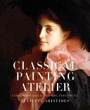 Classical Painting Atelier: A Contemporary Guide to Traditional Studio Practice (Aristides Juliette)(Pevná vazba)