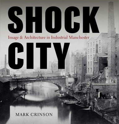 Shock City: Image and Architecture in Industrial Manchester (Crinson Mark)(Pevná vazba)