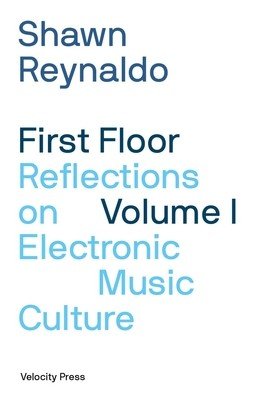 First Floor Volume 1: Reflections on Electronic Music Culture (Reynaldo Shawn)(Paperback)