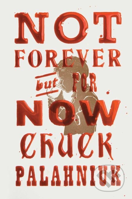 Not Forever, But For Now - Chuck Palahniuk