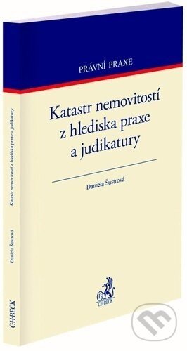 Katastr nemovitostí z hlediska praxe a judikatury - Daniela Šustrová