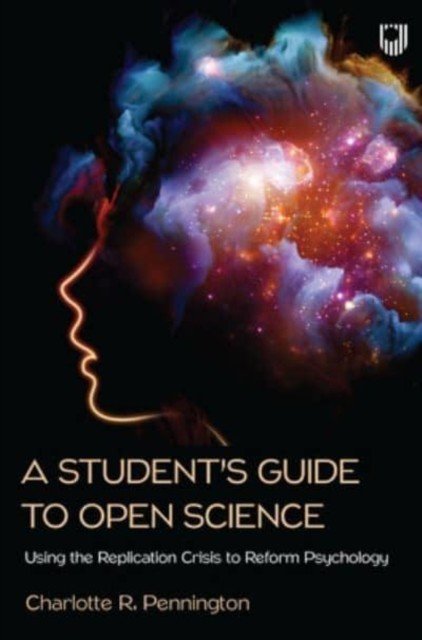 Student's Guide to Open Science: Using the Replication Crisis to Reform Psychology (Pennington Charlotte)(Paperback / softback)