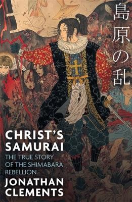 Christ's Samurai - The True Story of the Shimabara Rebellion (Clements Jonathan)(Paperback / softback)