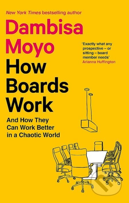 How Boards Work: And How They Can Work Better in a Chaotic World - Dambisa Moyo