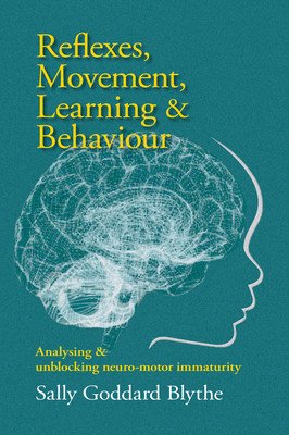 Reflexes, Movement, Learning & Behaviour: Analysing and Unblocking Neuro-Motor Immaturity (Goddard Blythe Sally)(Paperback)
