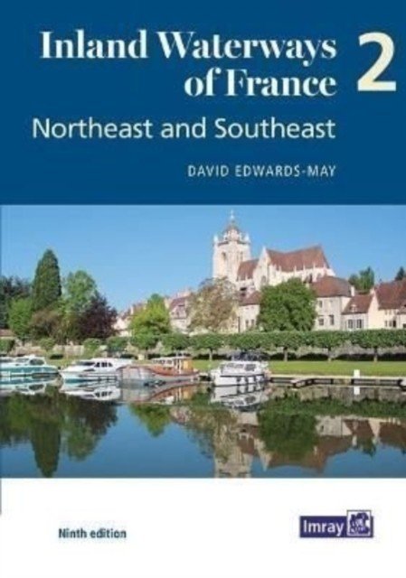 Inland Waterways of France Volume 2 Northeast and Southeast - Northeast and Southeast (Edwards-May David)(Paperback / softback)