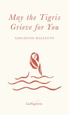 May the Tigris Grieve for You (Malfatto Emilienne)(Paperback / softback)