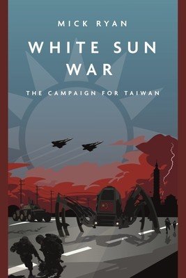 White Sun War: The Campaign for Taiwan (Ryan Mick)(Paperback)