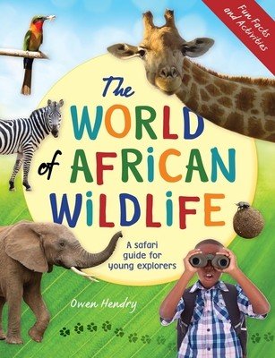 The World of African Wildlife: A Safari Guide for Young Explorers (Hendry Owen)(Paperback)
