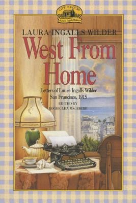 West from Home: Letters of Laura Ingalls Wilder, San Francisco, 1915 (Wilder Laura Ingalls)(Paperback)