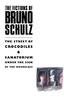 Fictions of Bruno Schulz: The Street of Crocodiles & Sanatorium Under the Sign of the Hourglass (Schulz Bruno)(Paperback / softback)