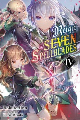 Reign of the Seven Spellblades, Vol. 4 (Light Novel) (Uno Bokuto)(Paperback)