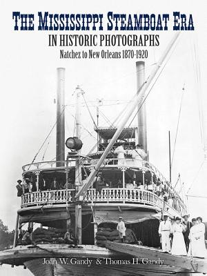 The Mississippi Steamboat Era in Historic Photographs: Natchez to New Orleans, 1870-1920 (Gandy Joan W.)(Paperback)