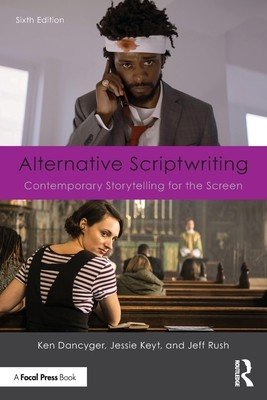 Alternative Scriptwriting: Contemporary Storytelling for the Screen (Dancyger Ken)(Paperback)