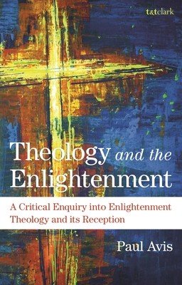 Theology and the Enlightenment: A Critical Enquiry Into Enlightenment Theology and Its Reception (Avis Paul)(Paperback)