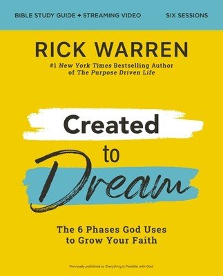 Created to Dream Bible Study Guide Plus Streaming Video: The 6 Phases God Uses to Grow Your Faith (Warren Rick)(Paperback)