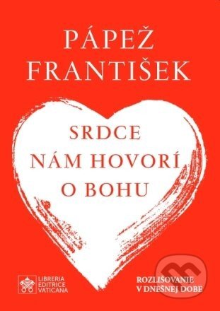 Srdce nám hovorí o Bohu - Jorge Mario Bergoglio – pápež František