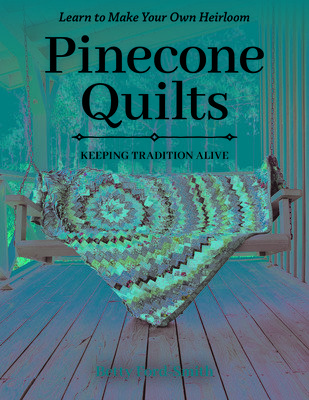 Pinecone Quilts: Keeping Tradition Alive, Learn to Make Your Own Heirloom (Ford-Smith Betty)(Paperback)