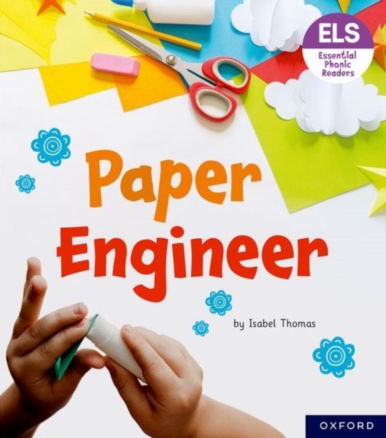 Essential Letters and Sounds: Essential Phonic Readers: Oxford Reading Level 6: Paper Engineer (Thomas Isabel)(Paperback / softback)