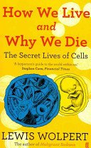 How We Live and Why We Die - the secret lives of cells (Wolpert Lewis)(Paperback / softback)